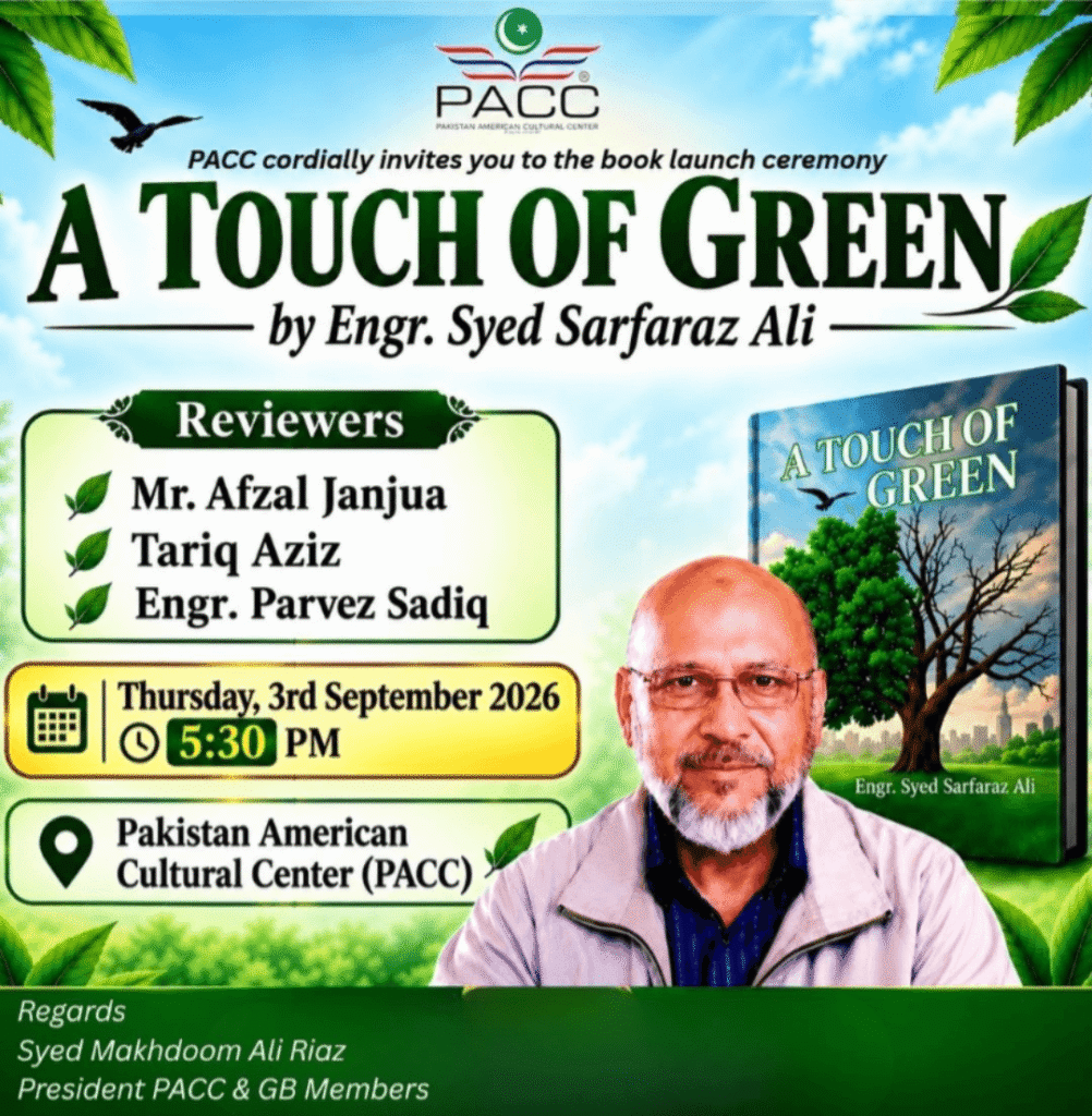 Pakistan American Cultural Center (PACC) hosted the book launch ceremony of “A Touch of Green” by Engr. Syed Sarfaraz Ali